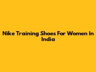 Nike Training Shoes For Women In India
