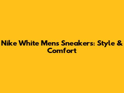 Nike White Men's Sneakers: Style & Comfort
