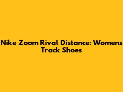 Nike Zoom Rival Distance: Women's Track Shoes