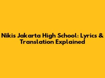 Niki's Jakarta High School: Lyrics & Translation Explained