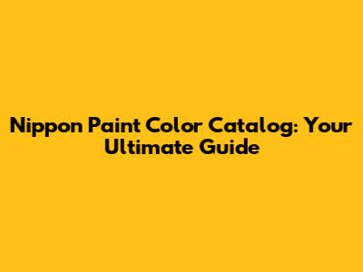 Nippon Paint Color Catalog: Your Ultimate Guide