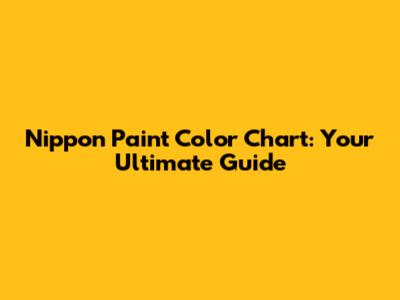 Nippon Paint Color Chart: Your Ultimate Guide