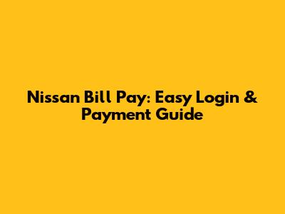 Nissan Bill Pay: Easy Login & Payment Guide