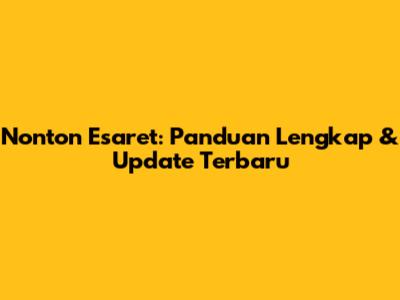 Nonton Esaret: Panduan Lengkap & Update Terbaru
