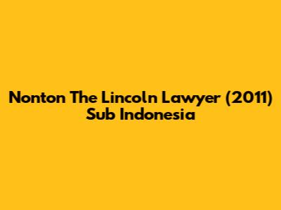 Nonton The Lincoln Lawyer (2011) Sub Indonesia