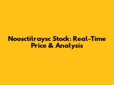 Noosctilraysc Stock: Real-Time Price & Analysis