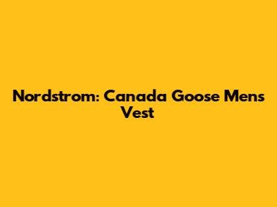 Nordstrom: Canada Goose Men's Vest