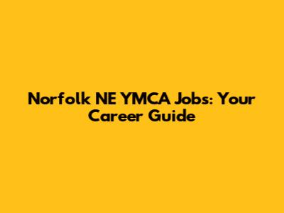Norfolk NE YMCA Jobs: Your Career Guide