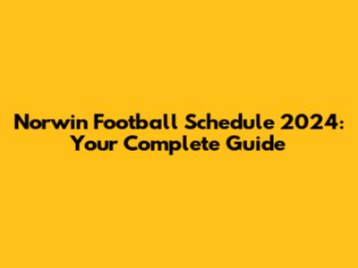 Norwin Football Schedule 2024: Your Complete Guide