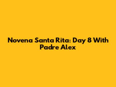 Novena Santa Rita: Day 8 With Padre Alex