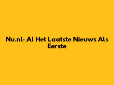 Nu.nl: Al Het Laatste Nieuws Als Eerste