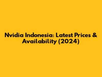 Nvidia Indonesia: Latest Prices & Availability (2024)