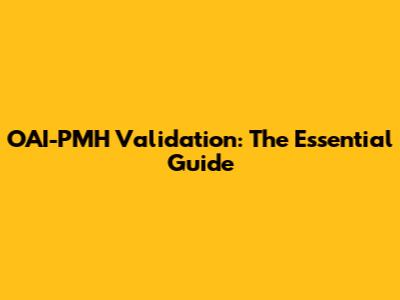 OAI-PMH Validation: The Essential Guide