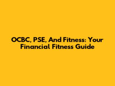 OCBC, PSE, And Fitness: Your Financial Fitness Guide