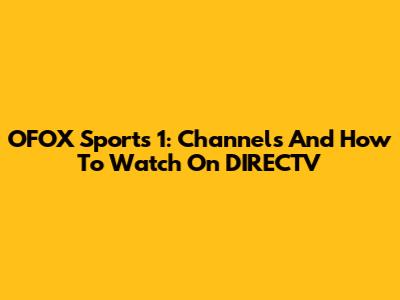OFOX Sports 1: Channels And How To Watch On DIRECTV