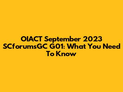 OIACT September 2023 SCforumsGC G01: What You Need To Know