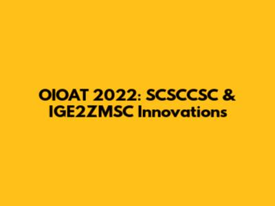 OIOAT 2022: SCSCCSC & IGE2ZMSC Innovations