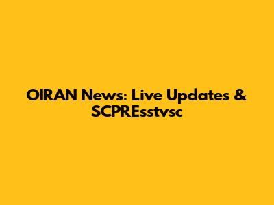 OIRAN News: Live Updates & SCPREsstvsc