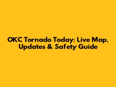 OKC Tornado Today: Live Map, Updates & Safety Guide