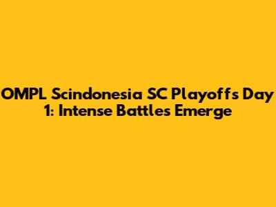 OMPL Scindonesia SC Playoffs Day 1: Intense Battles Emerge