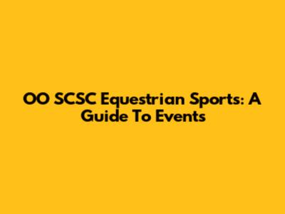 OO SCSC Equestrian Sports: A Guide To Events