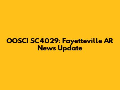 OOSCI SC4029: Fayetteville AR News Update