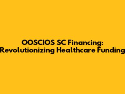 OOSCIOS SC Financing: Revolutionizing Healthcare Funding