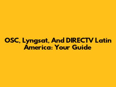 OSC, Lyngsat, And DIRECTV Latin America: Your Guide