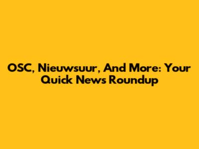 OSC, Nieuwsuur, And More: Your Quick News Roundup