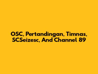 OSC, Pertandingan, Timnas, SCSeizesc, And Channel 89