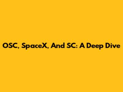 OSC, SpaceX, And SC: A Deep Dive