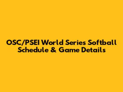 OSC/PSEI World Series Softball Schedule & Game Details