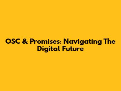OSC & Promises: Navigating The Digital Future