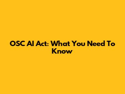 OSC AI Act: What You Need To Know