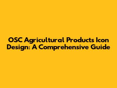 OSC Agricultural Products Icon Design: A Comprehensive Guide