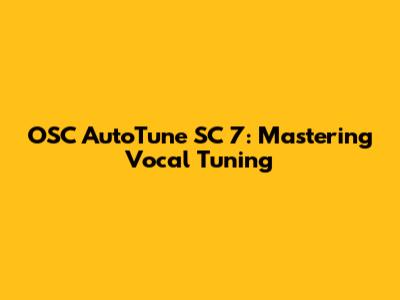 OSC AutoTune SC 7: Mastering Vocal Tuning