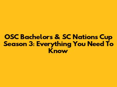 OSC Bachelors & SC Nations Cup Season 3: Everything You Need To Know