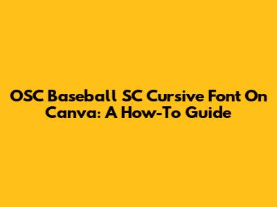 OSC Baseball SC Cursive Font On Canva: A How-To Guide