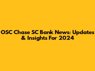 OSC Chase SC Bank News: Updates & Insights For 2024