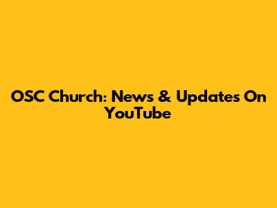 OSC Church: News & Updates On YouTube