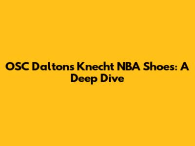 OSC Dalton's Knecht NBA Shoes: A Deep Dive