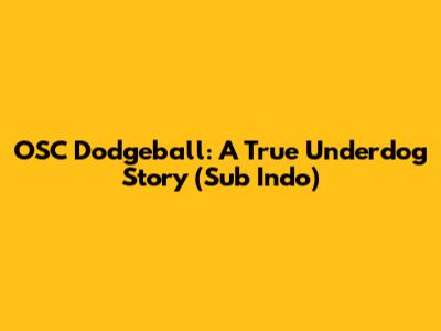 OSC Dodgeball: A True Underdog Story (Sub Indo)