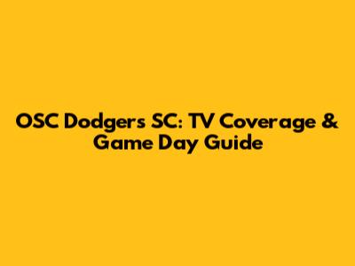 OSC Dodgers SC: TV Coverage & Game Day Guide