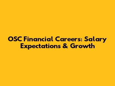 OSC Financial Careers: Salary Expectations & Growth