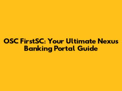 OSC FirstSC: Your Ultimate Nexus Banking Portal Guide