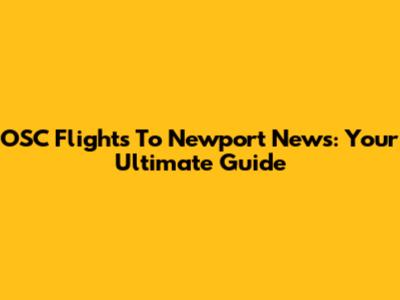 OSC Flights To Newport News: Your Ultimate Guide