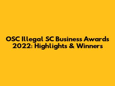 OSC Illegal SC Business Awards 2022: Highlights & Winners