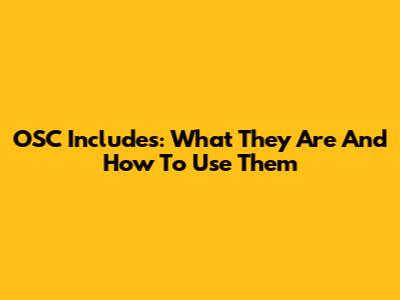OSC Includes: What They Are And How To Use Them
