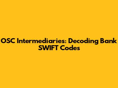 OSC Intermediaries: Decoding Bank SWIFT Codes