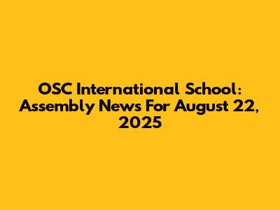 OSC International School: Assembly News For August 22, 2025